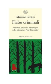 book Fiabe criminali. Violenza, omicidio, malvagità nella letteratura «per l’infanzia»