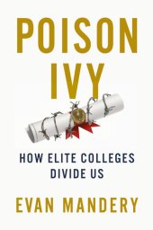 book Poison Ivy: How Elite Colleges Divide Us