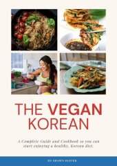 book The Vegan Korean: Complete Guide And Cookbook so you can start enjoying a healthy, Korean diet.