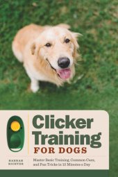 book Clicker Training for Dogs: Master Basic Training, Common Cues, and Fun Tricks in 15 Minutes a Day