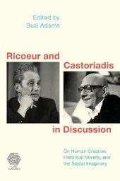 book Ricoeur and Castoriadis in Discussion: On Human Creation, Historical Novelty, and the Social Imaginary