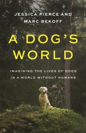 book A Dog's World: Imagining the Lives of Dogs in a World without Humans