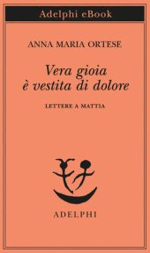 book Vera gioia è vestita di dolore. Lettere a Mattia