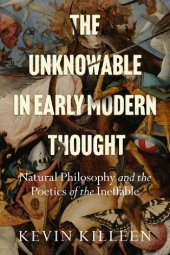 book The Unknowable in Early Modern Thought: Natural Philosophy and the Poetics of the Ineffable