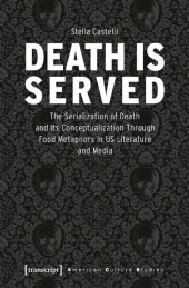 book Death Is Served: The Serialization Of Death And Its Conceptualization Through Food Metaphors In US Literature And Media