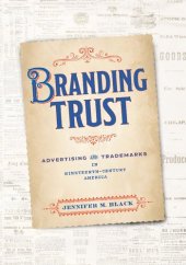 book Branding Trust: Advertising and Trademarks in Nineteenth-Century America