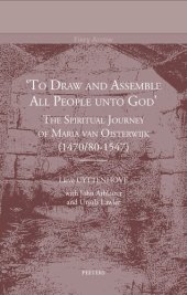 book 'To Draw and Assemble All People Unto God': The Spiritual Journey of Maria Van Oisterwijk (1470/80-1547)