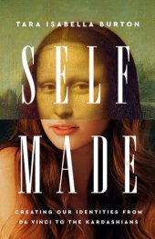 book Self-Made: Creating Our Identities from Da Vinci to the Kardashians