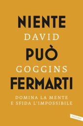 book Niente può fermarti. Can't hurt me. Domina la mente e sfida l'impossibile