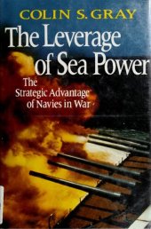 book The Leverage of Sea Power: The Strategic Advantage of Navies in War