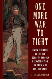 book One More War to Fight: Union Veterans' Battle for Equality through Reconstruction, Jim Crow, and the Lost Cause