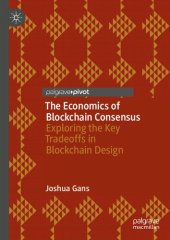 book The Economics of Blockchain Consensus: Exploring the Key Tradeoffs in Blockchain Design