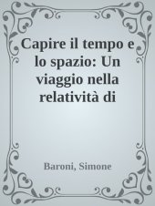 book Capire il tempo e lo spazio. Un viaggio nella relatività di Einstein