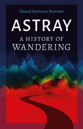 book Astray: A History of Wandering