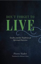 book Don't Forget to Live: Goethe and the Tradition of Spiritual Exercises