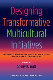 book Designing Transformative Multicultural Initiatives: Theoretical Foundations, Practical Applications, and Facilitator Considerations