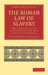 book The Roman Law of Slavery: The Condition of the Slave in Private Law from Augustus to Justinian