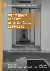 book War Memory and East Asian Conflicts, 1930–1945