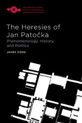 book The Heresies of Jan Patočka: Phenomenology, History, and Politics