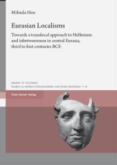 book Eurasian Localisms: Towards a translocal approach to Hellenism and inbetweenness in central Eurasia, third to first centuries BCE