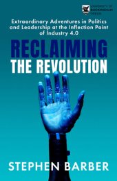 book Reclaiming the Revolution: Extraordinary Adventures in Politics and Leadership at the Inflection Point of Industry 4.0