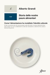 book Storia delle nostre paure alimentari. Come l'alimentazione ha modellato l'identità culturale