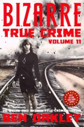 book Bizarre True Crime Volume 11: 20 Weird and Insane True Crime Stories