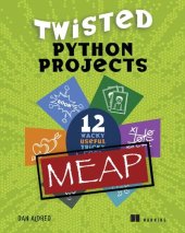 book Twisted Python Projects: 12 wacky, useful, tricky, cool, fun things to do (MEAP v2)