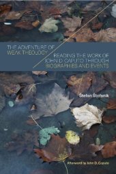 book The Adventure of Weak Theology: Reading the Work of John D. Caputo through Biographies and Events