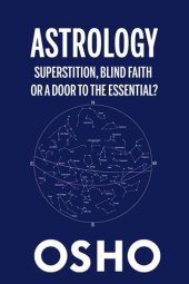 book Astrology: Superstition, Blind Faith or a Door to the Essential?