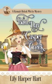 book A Bad Day At Casper Creek (A Hannah Hickok Witchy Mystery Book 11)