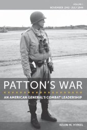 book Patton's War: An American General’s Combat Leadership, Volume 1: November 1942–July 1944