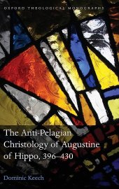 book The Anti-Pelagian Christology of Augustine of Hippo, 396-430