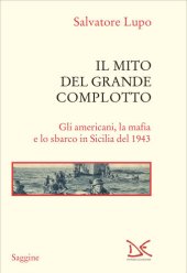 book Il mito del grande complotto. Gli americani, la mafia e lo sbarco in Sicilia del 1943