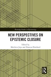 book New Perspectives on Epistemic Closure (Routledge Studies in Epistemology)