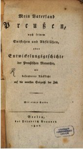 book Mein Vaterland Preußen, nach seinem Entstehen und Aufblühen, oder Entwicklungsgeschichte der Preußischen Monarchie, mit besonderer Rücksicht auf die neuesten Ereignisse der Zeit