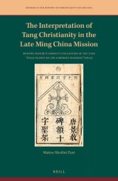 book The Interpretation of Tang Christianity in the Late Ming China Mission: Manuel Dias Jr.'s Correct Explanation of the Tang "Stele Eulogy on the Luminous Teaching" (1644)