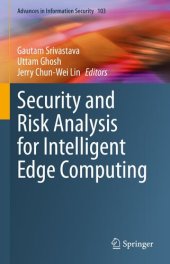 book Security and Risk Analysis for Intelligent Edge Computing (Advances in Information Security, 103)