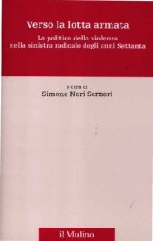 book Verso la lotta armata. La politica della violenza nella sinistra radicale degli anni Settanta