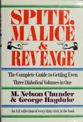 book Spite, Malice and Revenge: The Complete Guide to Getting Even - An A-Z Collection of Every Trick in the Book