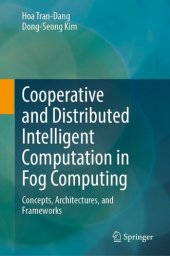 book Cooperative and Distributed Intelligent Computation in Fog Computing: Concepts, Architectures, and Frameworks