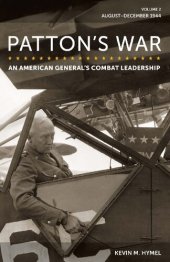 book Patton's War: An American General's Combat Leadership, Volume 2: August–December 1944