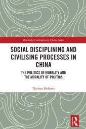 book Social Disciplining and Civilising Processes in China: The Politics of Morality and the Morality of Politics