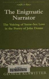 book The Enigmatic Narrator: The Voicing of Same-Sex Love in the Poetry of John Donne