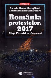 book România protestelor. 2017: Piața Victoriei vs. Cotroceni: interviuri de istorie orală