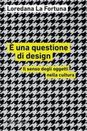 book È una questione di design. Il senso degli oggetti nella cultura