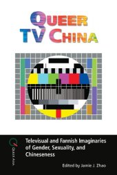 book Queer TV China: Televisual and Fannish Imaginaries of Gender, Sexuality, and Chineseness