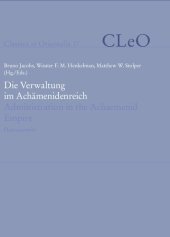 book Die Verwaltung im Achämenidenreich: Imperiale Muster und Strukture / Administration in the Achaemenid Empire: Tracing the Imperial Signature. Akten des 6. Internationalen Kolloquiums zum Thema »Vorderasien im Spannungsfeld klassischer und altorientalische