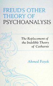 book Freud's Other Theory of Psychoanalysis: The Replacement for the Indelible Theory of Catharsis