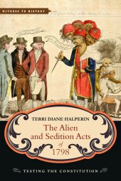 book The Alien and Sedition Acts of 1798: Testing the Constitution